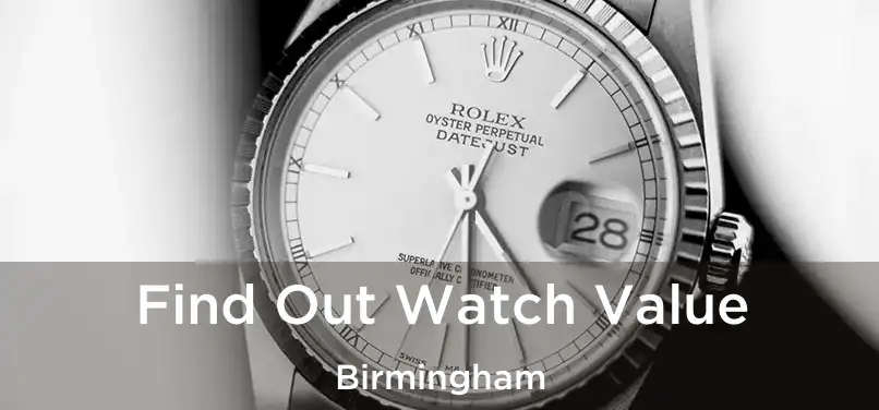  Find Out Watch Value Birmingham