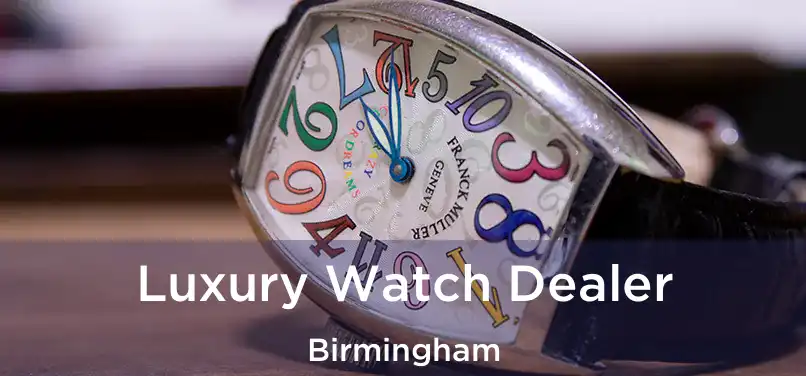  Luxury Watch Dealer Birmingham